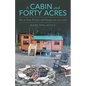 A Cabin and Forty Acres: How to Find, Purchase and Manage your own Land - Paperback