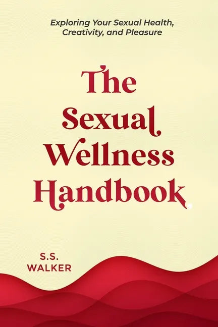 The Sexual Wellness Handbook: Exploring Your Sexual Health, Creativity, and Pleasure - Paperback