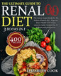The Ultimate Guide to Renal Diet Cookbook: The latest recipe book for the kidney disease diet. Improve Your Health with tasty, easy-to-make recipes lo - Paperback