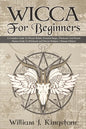 Wicca For Beginners: A Complete Guide To Wiccan Beliefs, Powerful Magic, Witchcraft And Rituals (Starter Guide To Witchcraft and Wiccan Rel - Paperback