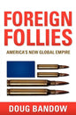 Foreign Follies: America's New Global Empire - Paperback
