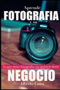Aprende Fotografía y su Negocio: Lo que otros Fotógrafos no te quieren decir. - Paperback
