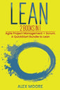 Lean: 2 BOOKS IN 1. Agile Project Management + Scrum. A QuickStart Bundle to Lean - Paperback