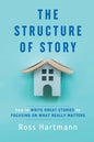 The Structure of Story: How to Write Great Stories by Focusing on What Really Matters - Paperback