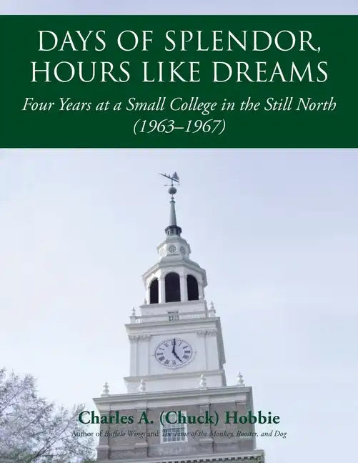Days of Splendor, Hours Like Dreams: Four Years at a Small College in the Still North (1963-1967) - Paperback