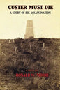 Custer Must Die: A Story of His Assassination - Paperback