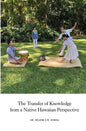 The transfer of knowledge from a Native Hawaiian perspective - Paperback