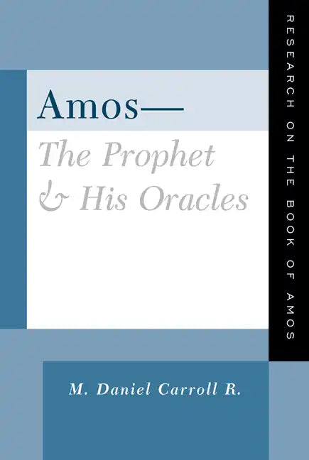 Amos--The Prophet and His Oracles: Research on the Book of Amos - Paperback