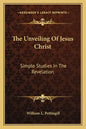 The Unveiling of Jesus Christ: Simple Studies in the Revelation - Paperback