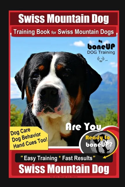 Swiss Mountain Dog Training Book for Swiss Mountain Dogs By BoneUP DOG Training, Dog Care, Dog Behavior, Hand Cues Too! Are You Ready to Bone Up? Easy - Paperback