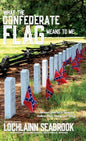 What the Confederate Flag Means to Me: Americans Speak Out in Defense of Southern Honor, Heritage, and History - Hardcover