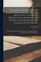 The Appellation of Iohn Knoxe From the Cruell and Most Iniust Sentence Pronounced Against Him by the False Bishopes and Cledgie of Scotland: With His - Paperback