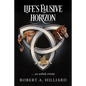 Life's Elusive Horizon: ... an unholy trinity - Paperback