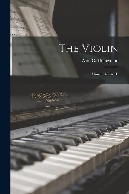 The Violin: How to Master It - Paperback