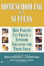 Homeschooling for Success: How Parents Can Create a Superior Education for Their Child - Paperback