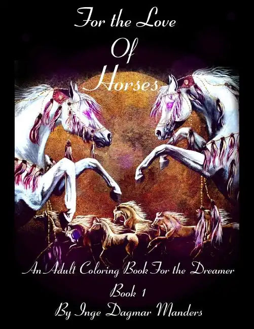 For the love of horses, book 1: An adult colouring book for the dreamer - Paperback