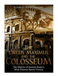 The Circus Maximus and the Colosseum: The History of Ancient Rome's Most Famous Sports Venues - Paperback