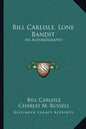 Bill Carlisle, Lone Bandit: An Autobiography - Paperback