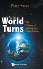 As the World Turns: The History of Proving the Earth Rotates - Hardcover
