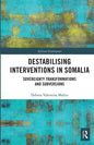 Destabilising Interventions in Somalia: Sovereignty Transformations and Subversions - Paperback