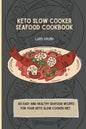 Keto Slow Cooker Seafood Cookbook: 50 easy and healthy Seafood Recipes for your keto slow cooker diet - Paperback