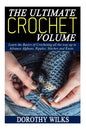 The Ultimate Crochet Volume: Learn the Basics of Crocheting all the way up Advance Afghans, Ripples, Stitches and Knots - Paperback