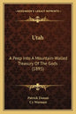 Utah: A Peep Into a Mountain-Walled Treasury of the Gods (1895) - Paperback