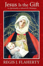 Jesus Is the Gift: The Spirituality of Advent & Christmas - Paperback