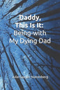 Daddy, This Is It: Being-with My Dying Dad - Paperback