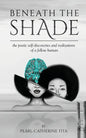 Beneath The Shade: The Poetic Self-Discoveries and Realizations of a Fellow Human - Paperback
