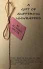 A Gift of Suffering Unwrapped: What I have feared has happened - Paperback