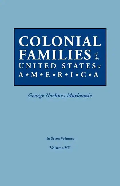 Colonial Families of the United States of America. in Seven Volumes. Volume VII - Paperback