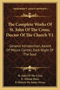The Complete Works of St. John of the Cross, Doctor of the Church V1: General Introduction, Ascent of Mount Carmel, Dark Night of the Soul - Paperback