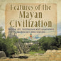 Features of the Mayan Civilization: Writing, Art, Architecture and Government Mayan History Grade 4 Children's Ancient History - Paperback