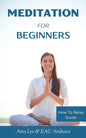 Meditation For Beginners: 5 Simple and Effective Techniques To Calm Your Mind, Gain Focus, Inner Peace and Happiness - Paperback