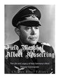 Field Marshal Albert Kesselring: The Life and Legacy of Nazi Germany's Most Popular Commander - Paperback