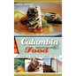 Columbia Food: A History of Cuisine in the Famously Hot City - Hardcover