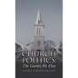 Church Politics: The Games We Play - Hardcover