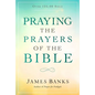 Praying the Prayers of the Bible: (A Topical Collection of Biblical Prayers to Prompt Daily Worship) - Paperback