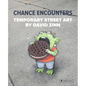 Chance Encounters: Temporary Street Art by David Zinn - Hardcover