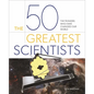 The 50 Greatest Scientists: The Pioneers Who Have Changed Our World - Hardcover