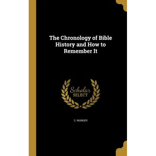 The Chronology of Bible History and How to Remember It - Hardcover