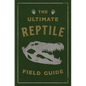 The Ultimate Reptile Field Guide: The Herpetologist's Handbook - Leather