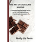 The Art of Chocolate Making: A comprehensive guide to the art of crafting delicious, handmade chocolate - Paperback