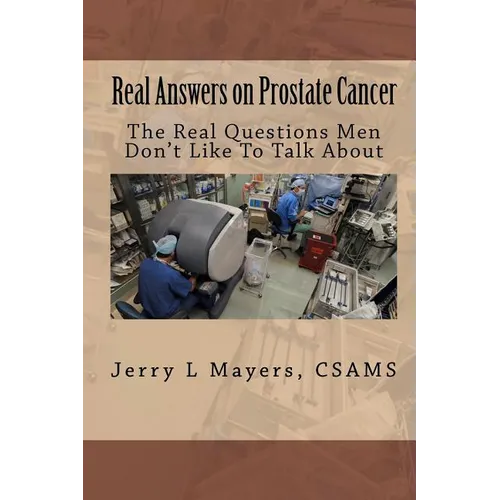 Real Answers on Prostate Cancer The Real Questions Men Don't Like To Talk About: Real Answers on Prostate Cancer - Paperback