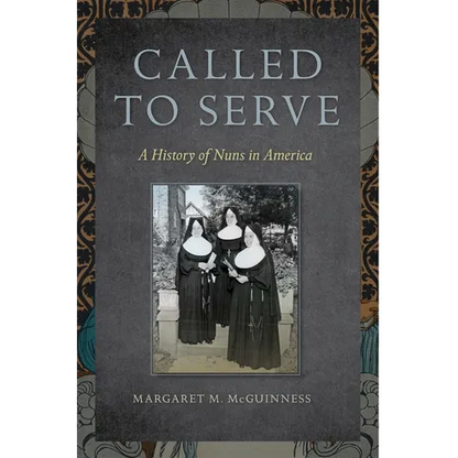 Called to Serve: A History of Nuns in America - Paperback