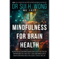 Mindfulness for Brain Health: Neuroscience-Informed Mindfulness in Plain English, Empowering You with Self-Care and Mindfulness Meditation Practices f - Paperback