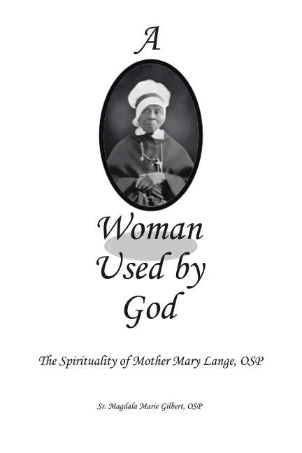 A Woman Used by God: The Spirituality of Mother Mary Lange, OSP - Paperback
