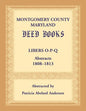 Montgomery County, Maryland Deed Books: Libers O-P-Q Abstracts, 1808-1813 - Paperback