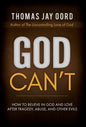 God Can't: How to Believe in God and Love after Tragedy, Abuse, and Other Evils - Hardcover